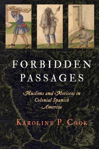 Forbidden Passages: Muslims and Moriscos in Colonial Spanish America