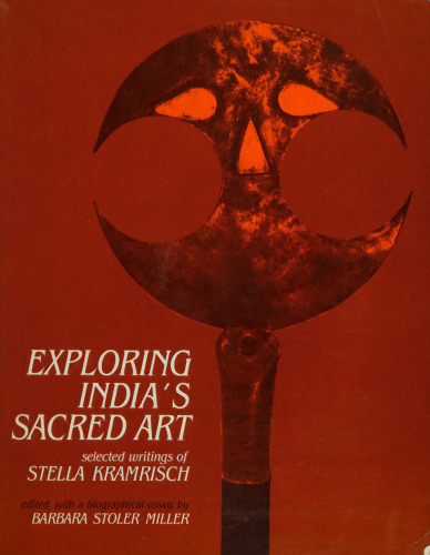 Exploring India's Sacred Art: Selected Writings of Stella Kramrisch