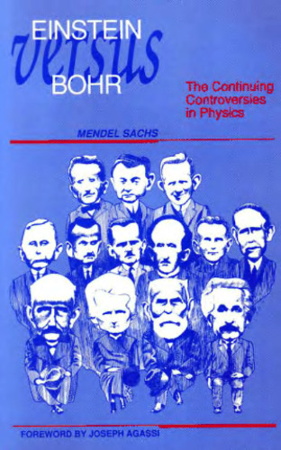 Einstein Versus Bohr: The Continuing Controversies in Physics