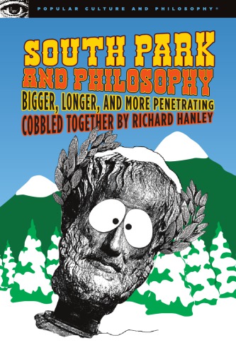 South Park and Philosophy: Bigger, Longer, and More Penetrating