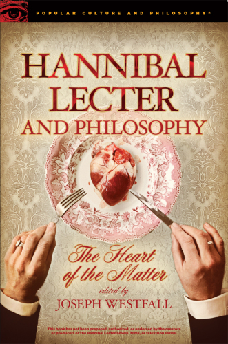 Hannibal Lecter and Philosophy: The Heart of the Matter