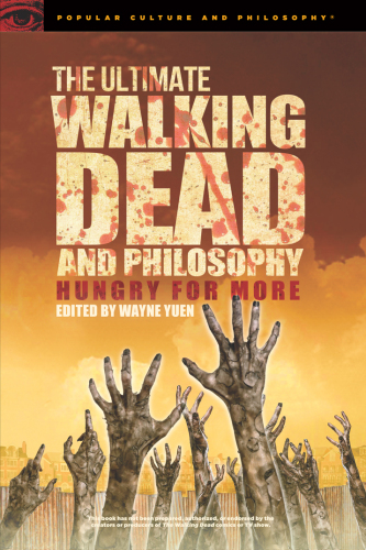 The Ultimate Walking Dead and Philosophy: Hungry for More