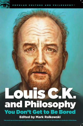 Louis C.K. and Philosophy: You Don't Get to Be Bored