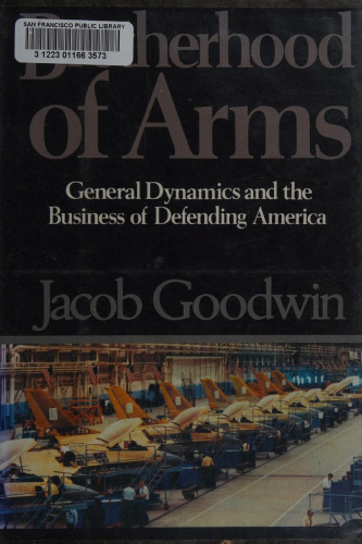 Brotherhood of Arms: General Dynamics and the Business of Defending America