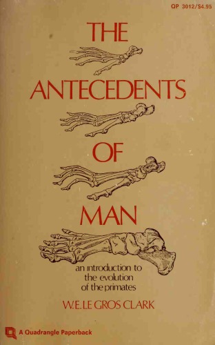 The Antecedents Of Man: An Introduction To The Evolution Of The Primates