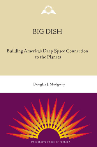 Big Dish: Building America's Deep Space Connection to the Planets