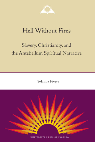 Hell Without Fires: Slavery, Christianity, and the Antebellum Spiritual Narrative