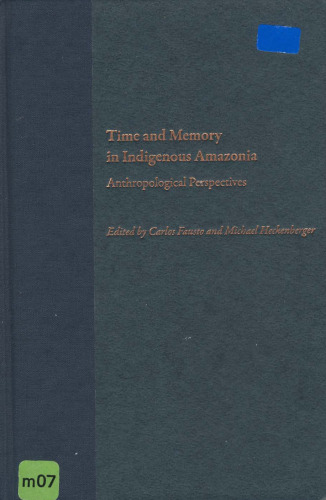 Time and Memory in Indigenous Amazonia: Anthropological Perspectives
