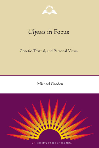 Ulysses in Focus: Genetic, Textual, and Personal Views