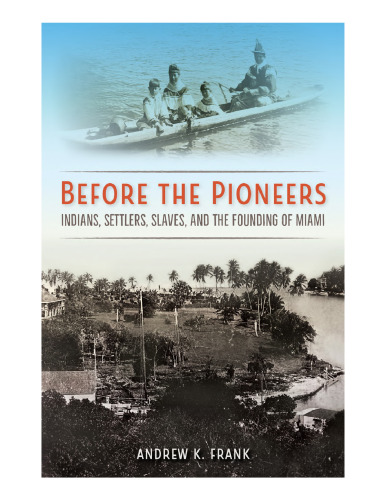 Before the Pioneers: Indians, Settlers, Slaves, and the Founding of Miami