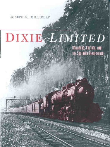 Dixie Limited: Railroads, Culture, and the Southern Renaissance