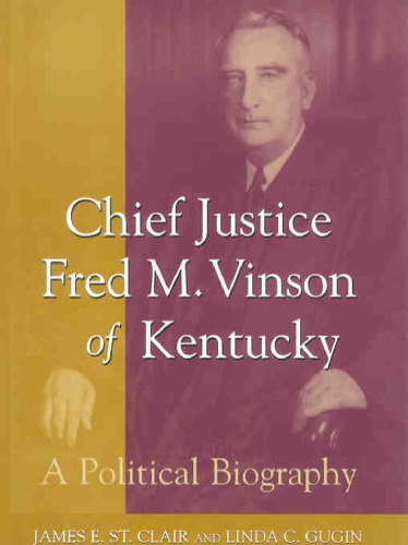 Chief Justice Fred M. Vinson of Kentucky: A Political Biography
