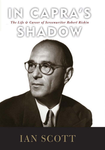 In Capra's Shadow: The Life and Career of Screenwriter Robert Riskin