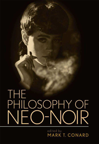 The Philosophy of Neo-Noir (The Philosophy of Popular Culture)