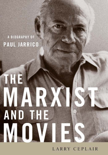 The Marxist and the Movies: A Biography of Paul Jarrico (Screen Classics)