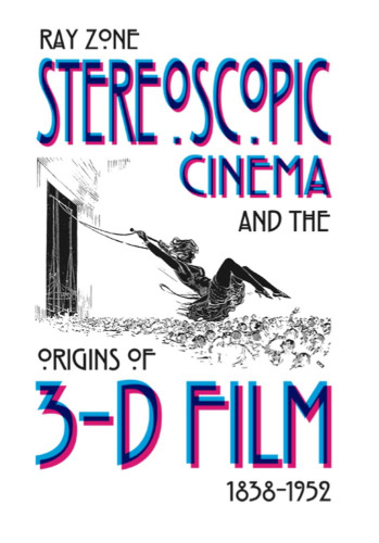 Stereoscopic Cinema and the Origins of 3-D Film, 1838-1952