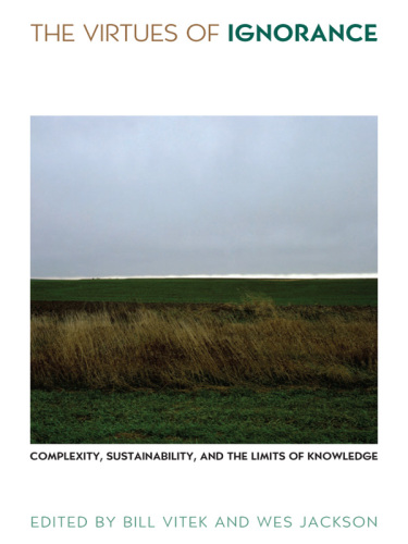 The Virtues of Ignorance: Complexity, Sustainability, and the Limits of Knowledge
