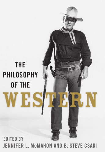The Philosophy of the Western (The Philosophy of Popular Culture)