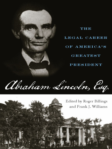 Abraham Lincoln, Esq.: The Legal Career of America's Greatest President