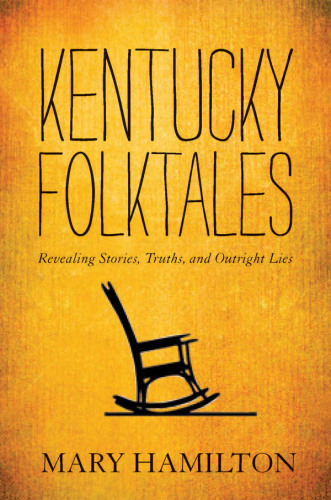 Kentucky Folktales: Revealing Stories, Truths, and Outright Lies