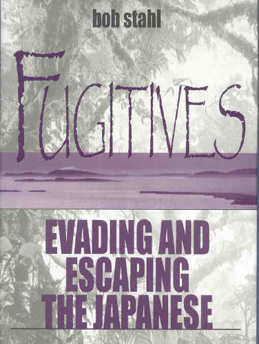 Fugitives : evading and escaping the Japanese