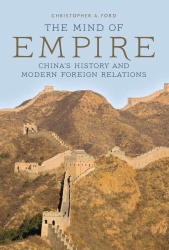 The Mind of Empire: China’s History and Modern Foreign Relations