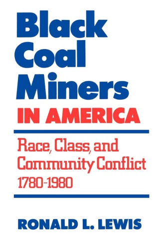 Black Coal Miners in America: Race, Class, and Community Conflict, 1780-1980