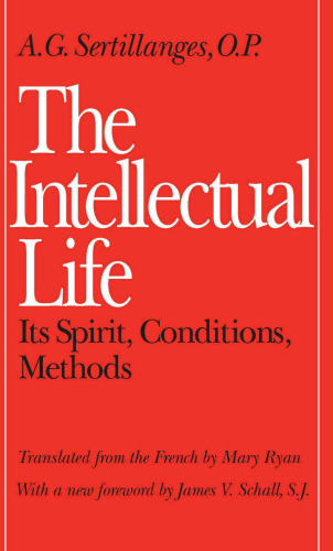 The Intellectual Life: Its Spirit, Conditions, Methods