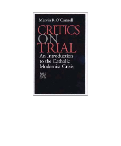Critics on Trial: An Introduction to the Catholic Modernist Crisis