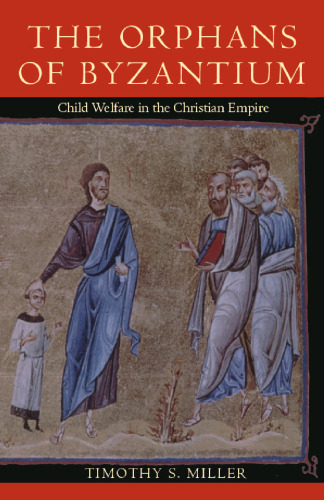 The Orphans of Byzantium: Child Welfare in the Christian Empire