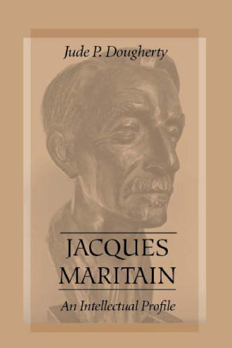 Jacques Maritain: An Intellectual Profile