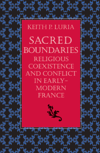 Sacred Boundaries: Religious Coexistence and Conflict in Early Modern France