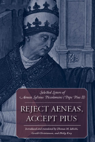 Reject Aeneas, Accept Pius: Selected Letters of Aeneas Sylvius Piccolomini (Pope Pius II)