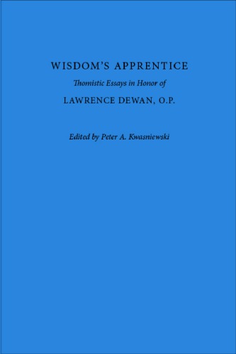 Wisdom’s Apprentice: Thomistic Essays in Honor of Lawrence Dewan, O.P.