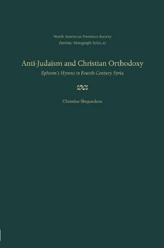 Anti-Judaism and Christian Orthodoxy: Ephrem's Hymns in Fourth-Century Syria