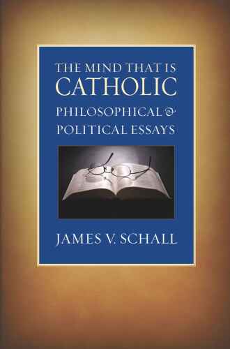 The Mind That Is Catholic: Philosophical & Political Essays