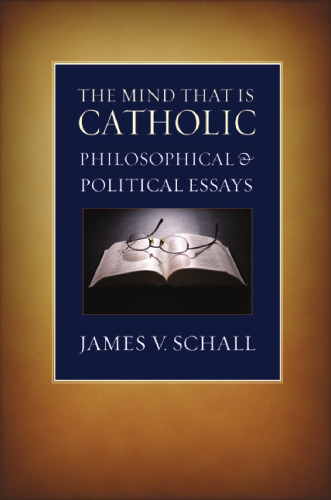 The Mind That Is Catholic: Philosophical and Political Essays