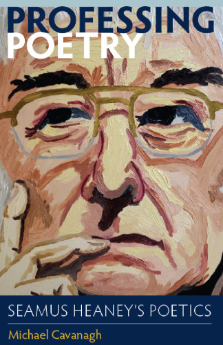 Professing poetry : Seamus Heaney's poetics