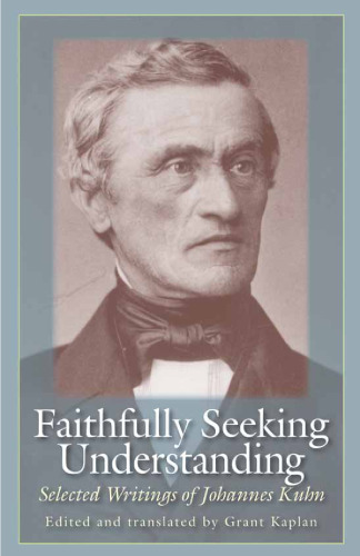 Faithfully Seeking Understanding: Selected Writings of Johannes Kuhn