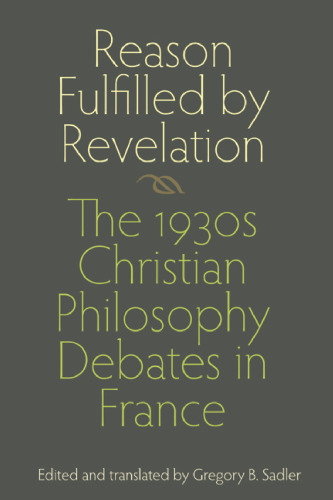 Reason Fulfilled by Revelation: The 1930s Christian Philosophy Debates in France