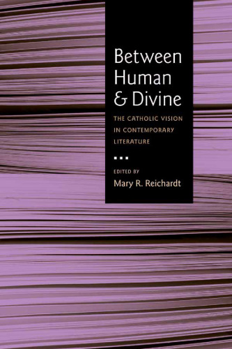 Between Human and Divine: The Catholic Vision in Contemporary Literature