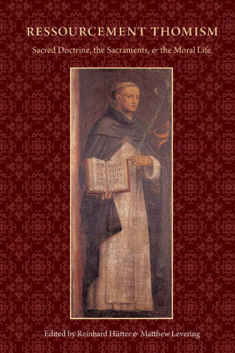 Ressourcement Thomism: Sacred Doctrine, the Sacraments, and the Moral Life