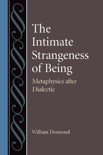 The Intimate Strangeness of Being: Metaphysics After Dialectic