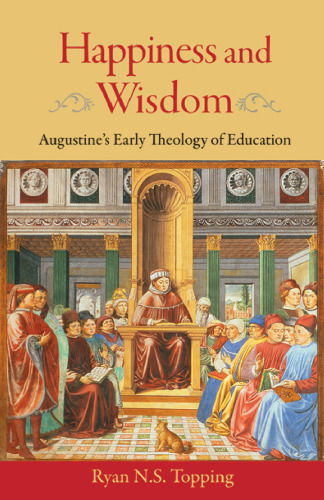 Happiness and Wisdom: Augustine's Early Theology of Education