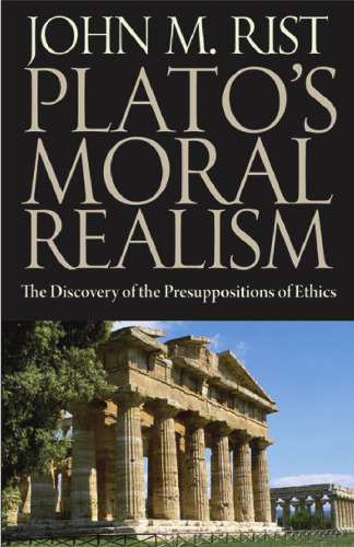 Plato's Moral Realism: The Discovery of the Presuppositions of Ethics