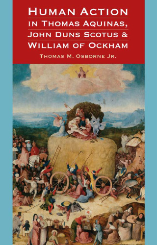Human Action in Thomas Aquinas, John Duns Scotus, and William of Ockham