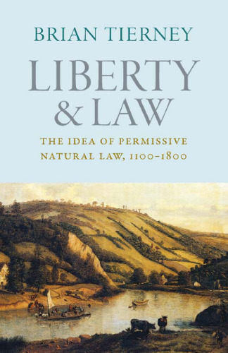 Liberty and Law: The Idea of Permissive Natural Law, 1100–1800