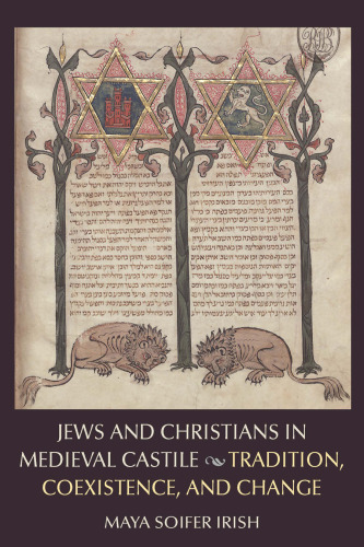 Jews and Christians in Medieval Castile: Tradition, Coexistence, and Change
