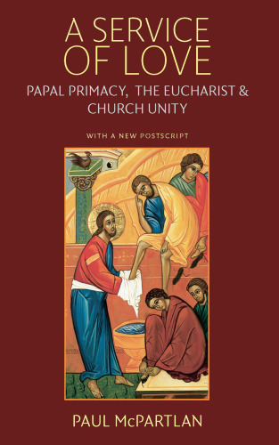 A Service of Love: Papal Primacy, the Eucharist, and Church Unity