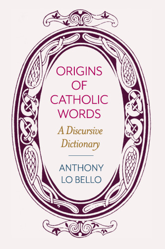 Origins of Catholic Words: A Discursive Dictionary